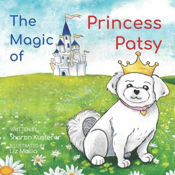 Paperback The Magic of Princess Patsy: The Story of a Little Dog With a Big Heart Book