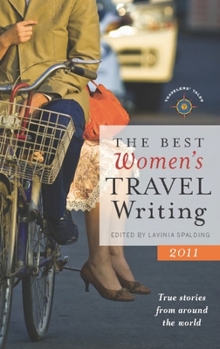 The Best Women's Travel Writing 2011: True Stories from Around the World - Book #7 of the Best Women's Travel Writing