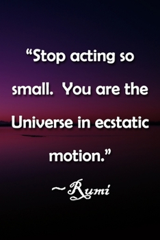 Paperback "Stop acting so small. You are the Universe in ecstatic motion." Rumi Notebook: Lined Journal, 120 Pages, 6 x 9 inches, Fun Gift, Soft Cover, Rainbow Book