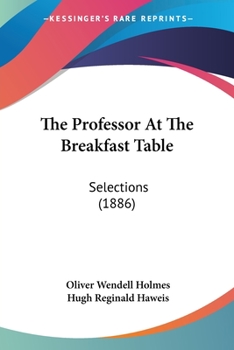 Paperback The Professor At The Breakfast Table: Selections (1886) Book