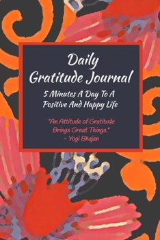 Daily Gratitude Journal: 5 Minutes A Day To A Positive And Happy Life: 52 Week Gratitude Notebook for Women and Men