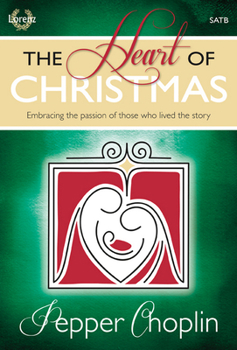 The Heart of Christmas: Embracing the Passion of Those Who Lived the Story