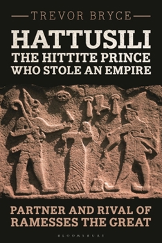 Paperback Hattusili, the Hittite Prince Who Stole an Empire: Partner and Rival of Ramesses the Great Book