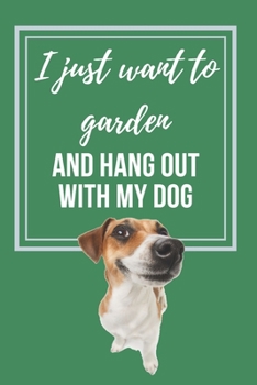 Paperback I just want to Garden and hang out with my Dog: Lined Notebook gift for gardeners and dog lovers Book