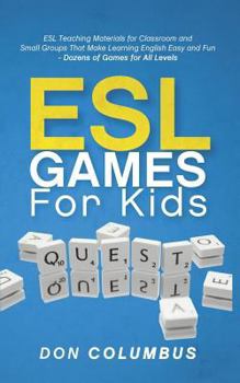 Paperback ESL Games for Kids: ESL Teaching Materials for Classroom and Small Groups That Make Learning English Easy and Fun - Dozens of Games for Al Book