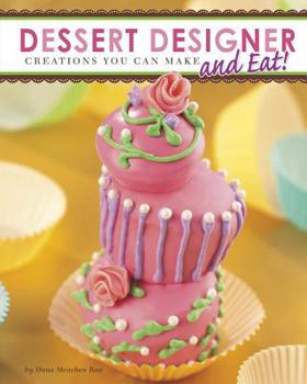 Misc. Dessert Designer: Creations You Can Make and Eat! Book