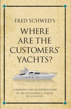Paperback Fred Schwed's Where Are the Customers' Yachts?: A Modern-Day Interpretation of an Investment Classic. Leo Gough Book