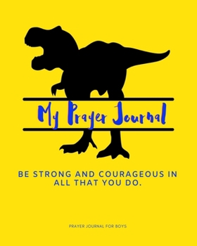 Paperback My Prayer Journal For Boys: Be Strong And Courageous In All That You Do - Boys Prayer Journal - 120 Pages - 8x10" Book