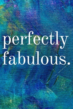 Paperback Perfectly Fabulous: Inspirational Gifts for Someone Special --Birthday, Christmas - Lined Blank Notebook Journal Book