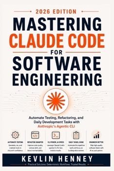 Paperback Mastering Claude Code for Software Engineering: Automate Testing, Refactoring, and Daily Development Tasks with Anthropic's Agentic CLI Book