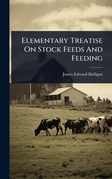 Hardcover Elementary Treatise On Stock Feeds And Feeding Book