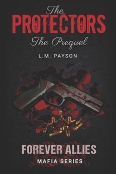 Paperback The Protectors (The Prequel): Forever Allies Mafia Series (A Dark Mafia Romance) Book