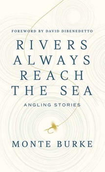 Rivers Always Reach the Sea: Angling Stories
