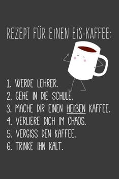 Paperback Rezept f?r einen Eiskaffee Werde Lehrer: Jahres-Kalender f?r das Jahr 2020 DinA 5 Planer f?r Lehrerinnen und Lehrer Notizheft f?r P?dagogen [German] Book