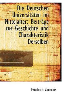Paperback Die Deutschen Universitaten Im Mittelalter: Beitrage Zur Geschichte Und Charakteristik Derselben [German] Book