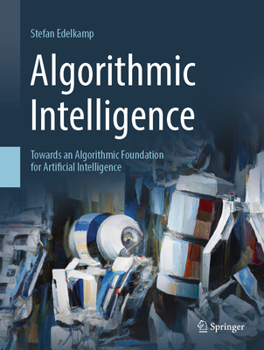 Hardcover Algorithmic Intelligence: Towards an Algorithmic Foundation for Artificial Intelligence Book