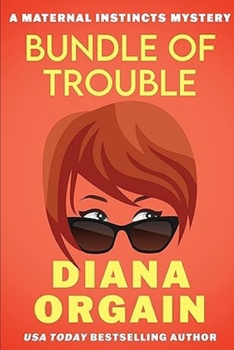 Bundle of Trouble - Book #1 of the Maternal Instincts Mystery