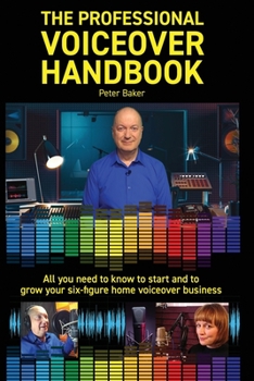 Paperback The Professional Voiceover Handbook: All you need to know to start and grow your six-figure home voiceover business Book