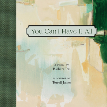 Hardcover You Can't Have It All: Poem by Barbara Ras, Paintings by Terrell James Book
