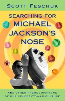 Paperback Searching for Michael Jackson's Nose: And Other Preoccupations of Our Celebrity-Mad Culture Book