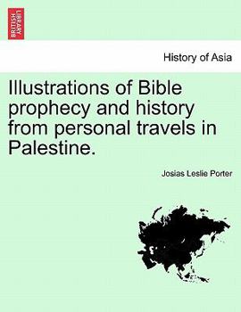 Paperback Illustrations of Bible Prophecy and History from Personal Travels in Palestine. Book