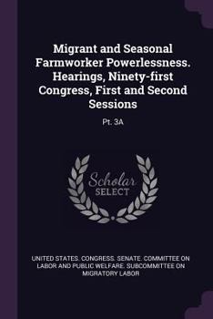 Paperback Migrant and Seasonal Farmworker Powerlessness. Hearings, Ninety-first Congress, First and Second Sessions: Pt. 3A Book