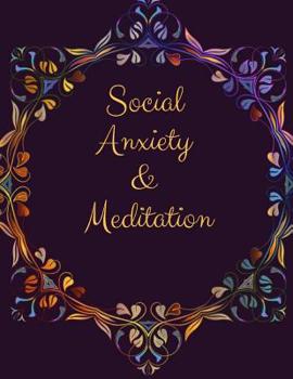 Social Anxiety and Meditation: Ideal and Perfect Gift for Social Anxiety and Meditation Workbook Best gift for You, Parent, Wife, Husband, Boyfriend, Girlfriend Gift Workbook and Notebook Best Gift Ev
