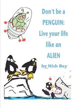 Paperback Don't Be a Penguin: Live Your Life Like an Alien Book