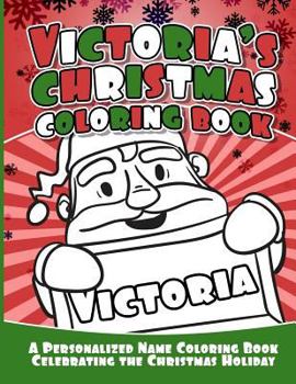 Victoria's Christmas Coloring Book: A Personalized Name Coloring Book Celebrating the Christmas Holiday