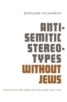 Paperback Anti-Semitic Stereotypes Without Jews: Images of the Jews in England 1290-1700 Book