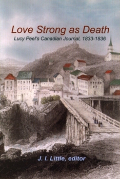 Hardcover Love Strong as Death: Lucy Peel's Canadian Journal, 1833-1836 Book