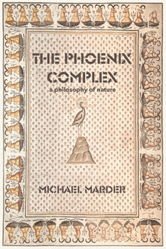 Paperback The Phoenix Complex: A Philosophy of Nature Book