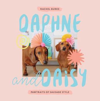 Hardcover Daphne and Daisy: Pawtraits of Sausage Style Book