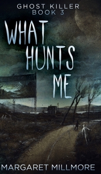 What Hunts Me: Large Print Edition - Book #3 of the Ghost Killer