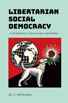Paperback Libertarian Social Democracy: A Dialectical Libertarian Manifesto Book