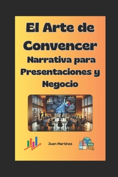 Paperback "El Arte de Convencer: Narrativa para Presentaciones y Negocios" [Spanish] Book