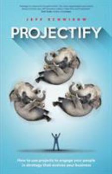 Paperback Projectify: How to use projects to engage your people in strategy that evolves your business Book