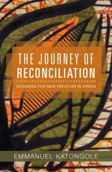 Paperback The Journey of Reconciliation: Groaning for a New Creation in Africa Book