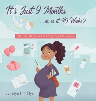 Hardcover Nine Months or Forty Weeks?: The Shit They Don't Tell You About Pregnancy Book