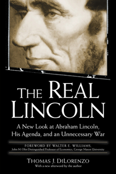 Paperback The Real Lincoln: A New Look at Abraham Lincoln, His Agenda, and an Unnecessary War Book