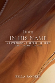 Paperback In His Name: A devotional & reference book for 31 names of God Book