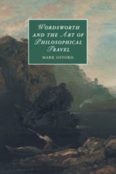 Wordsworth and the Art of Philosophical Travel - Book  of the Cambridge Studies in Romanticism