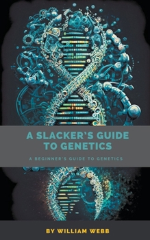 Paperback A Slacker's Guide to Genetics: A Beginner's Guide to Genetics Book