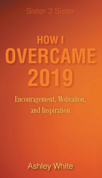 How I Overcame 2019: Encouragement, Motivation, and Inspiration (Sister 2 Sister)