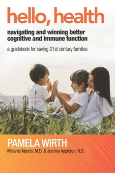 Paperback Hello, Health - Navigating and Winning Better Cognitive and Immune Function: A Guidebook for Saving 21st Century Families Book