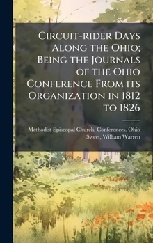Hardcover Circuit-rider Days Along the Ohio; Being the Journals of the Ohio Conference From its Organization in 1812 to 1826 Book