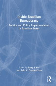 Hardcover Inside Brazilian Bureaucracy: Politics and Policy Implementation in Brazilian States Book