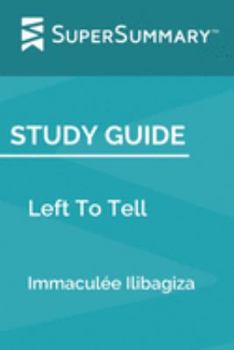 Paperback Study Guide: Left To Tell by Immacul?e Ilibagiza (SuperSummary) Book