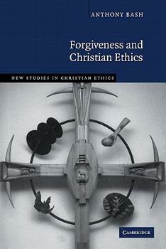 Forgiveness and Christian Ethics - Book  of the New Studies in Christian Ethics