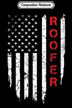 Composition Notebook: Roofer American Flag 4th of July Patriotic Roofing  Journal/Notebook Blank Lined Ruled 6x9 100 Pages